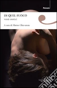 Di quel fuoco. Versi erotici libro