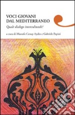 Voci giovani dal Mediterraneo. Quale dialogo interculturale? libro