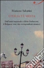 L'Italia s'è mesta. Dall'Unità a Berlusconi, il Belpaese visto dai corrispondenti stranieri libro