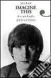 Imagine this. Io e mio fratello John Lennon. E-book. Formato EPUB libro di Baird Julia