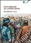 Non parlate al conducente libro di Coccia Massimiliano