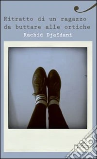 Ritratto di un ragazzo da buttare alle ortiche libro