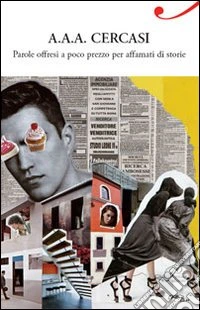 A.A.A. cercasi. Parole offresi a poco prezzo per affamati di storie libro