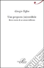 Una proposta (in)credibile. Breve storia di un attore infiltrato libro