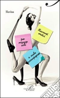 Racconti erotici per ragazze sole o male accompagnate libro