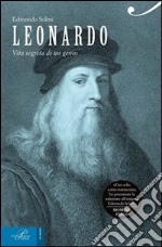 Leonardo. Vita segreta di un genio libro