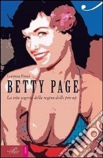 Betty Page. La vita segreta della regina delle pin-up libro