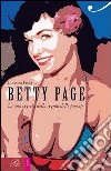 Betty Page. La vita segreta della regina delle pin-up libro di Fruci Lorenza