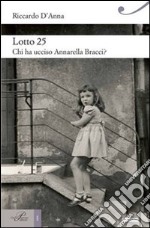 Lotto 25. Chi ha ucciso Annarella Bracci? libro