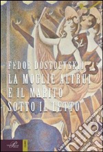 La moglie altrui e il marito sotto il letto libro