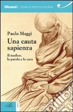 Una cauta sapienza. Il medico, la parola e la cura libro