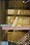 Casa di riposo Michail Bakunin libro di Borghi Daniele
