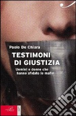 Testimoni di giustizia. Uomini e donne che hanno sfidato la mafia libro