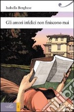 Gli amori infelici non finiscono mai libro