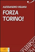 Forza Torino! Una vita in granata