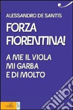 Forza Fiorentina! A me il viola mi garba e di molto libro