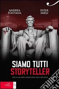 Siamo tutti storyteller. Dalla fiction americana alla politica libro