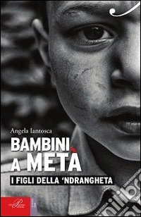 Bambini a metà. I figli della 'ndrangheta