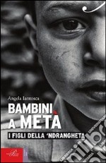 Bambini a metà. I figli della 'ndrangheta libro