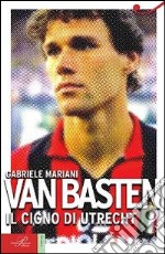 Van Basten. Il cigno di Utrecht