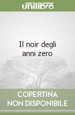 Il noir degli anni zero