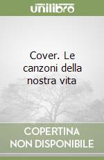 Cover. Le canzoni della nostra vita libro