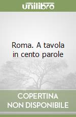 Roma. A tavola in cento parole libro