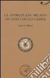 La «svergolata» Milano di Carlo Emilio Gadda libro di Lo Marco Lucia