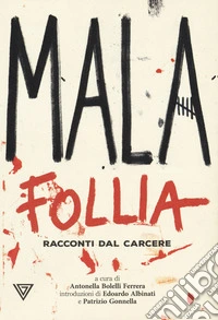 Malafollia. Racconti dal carcere