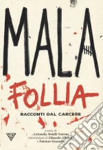 Malafollia. Racconti dal carcere libro