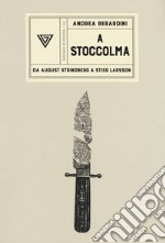 A Stoccolma. Da August Strindberg a Stieg Larsson