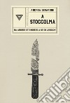 A Stoccolma. Da August Strindberg a Stieg Larsson libro