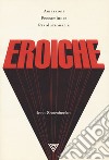 Eroiche. Amazzoni, peccatrici e rivoluzionarie libro