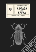 A Praga con Kafka. Le vie, le case, i ricordi libro