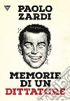 Memorie di un dittatore libro di Zardi Paolo