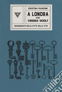 A Londra con Virginia Woolf. Passeggiate nella città della vita libro