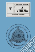 A Venezia. Da Brodskij a Bolaño libro