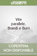 Vite parallele. Brandi e Burri libro