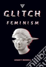 Glitch feminism. Ediz. italiana libro