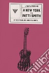 A New York con Patti Smith. La sciamana del Chelsea Hotel libro