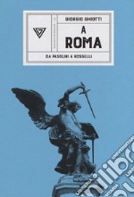 A Roma. Da Pasolini a Rossellini libro