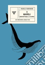 A Napoli con Raffaele La Capria libro