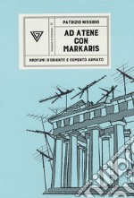 Ad Atene con Petros Markaris. Profumi d'Oriente e cemento armato libro