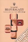 Bravi ragazzi. Così vicini, così lontani. I maschi adolescenti oggi libro di Andò Romana