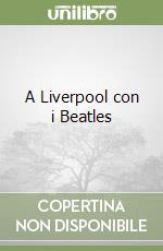 A Liverpool con i Beatles