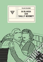 In Irlanda con Sally Rooney. Da Dublino a Galway e ritorno libro