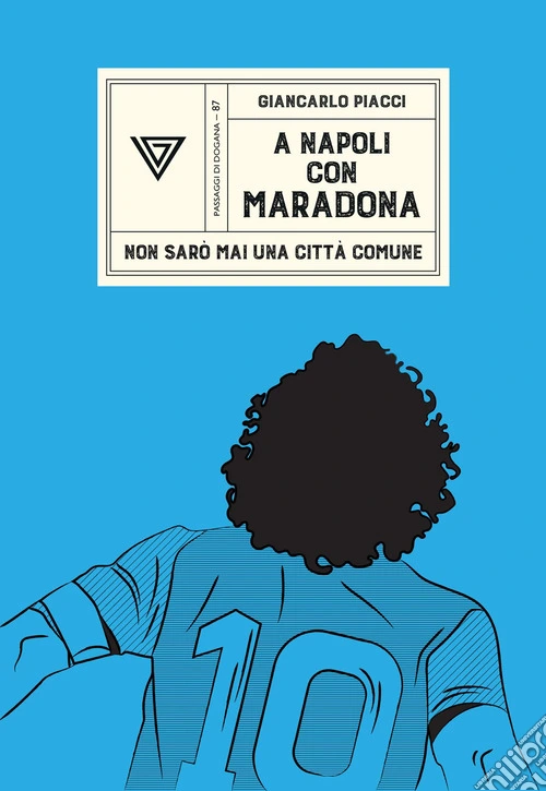 A Napoli con Maradona. Non sar� mai una citt� comune