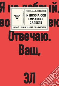 In Russia con Emmanuel Carrère. Madre, lingua madre e dasvidania libro