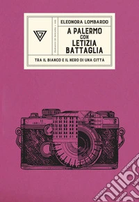 A Palermo con Letizia Battaglia. Tra il bianco e il nero di una città libro