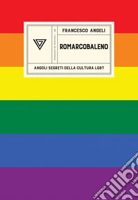 Romarcobaleno. Angoli segreti della cultura lgbt libro